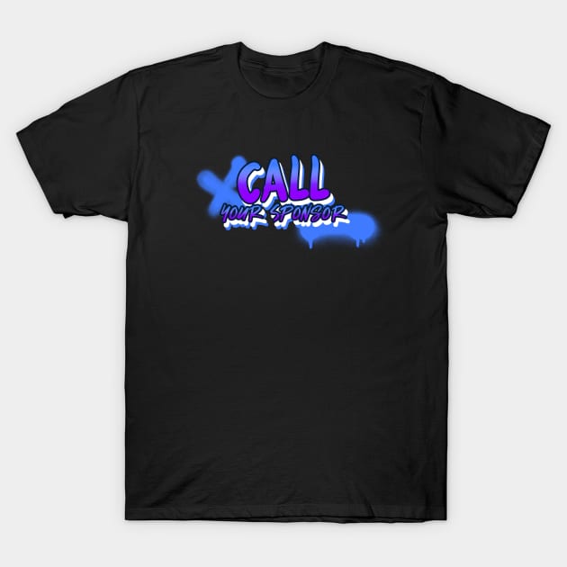 Call Your Sponsor T-Shirt by JodyzDesigns